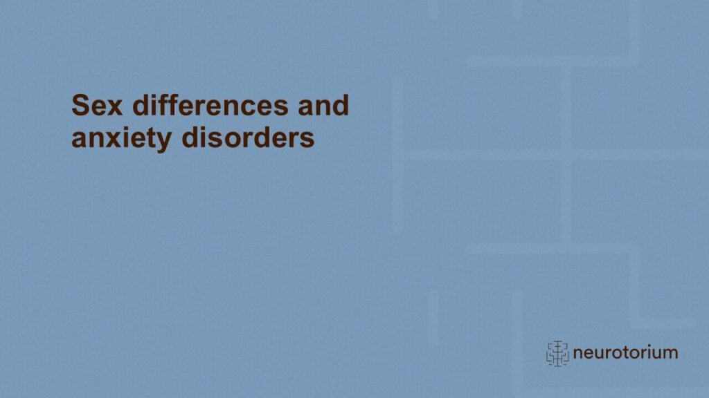 Sex differences and anxiety disorders
