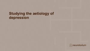 Studying the aetiology of depression