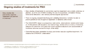 Many studies of treatments for post-stroke cognitive impairment are currently underway or planned, as at the end of 2023, including the use of acupuncture, stimulation therapy, transcranial stimulation, and various pharmacological approaches