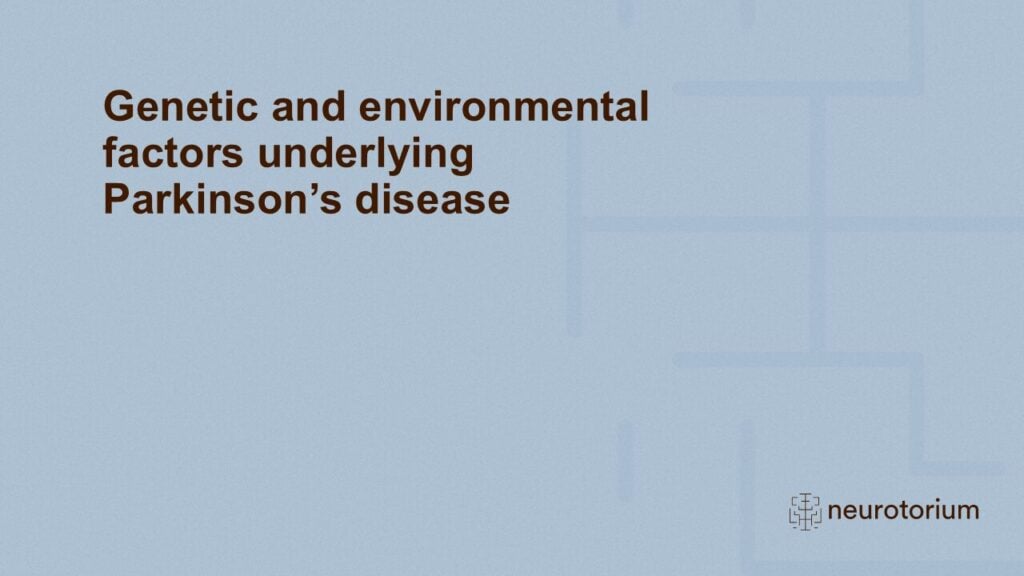 Genetic and environmental factors underlying Parkinson’s disease