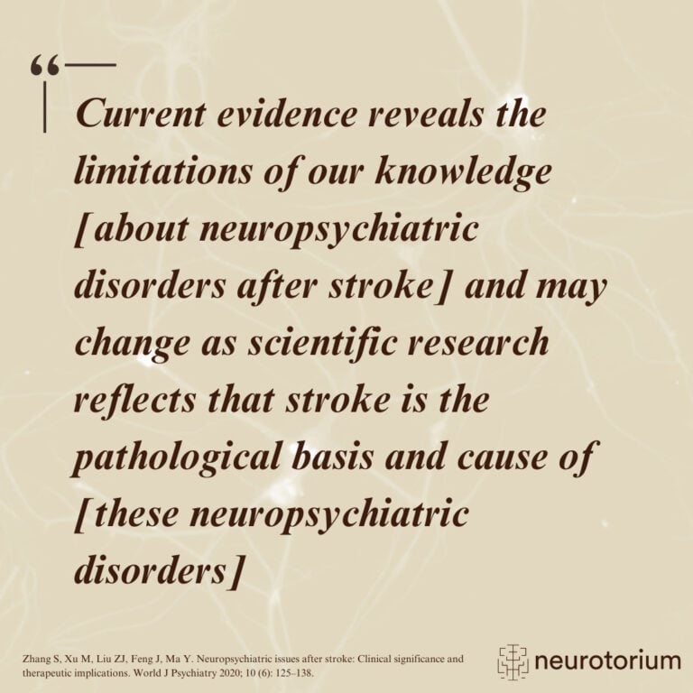 Current evidence reveals the limitations of our knowledge [about neuropsychiatric disorders after stroke] and may change as scientific research reflects that stroke is the pathological basis and cause of [these neuropsychiatric disorders]”
