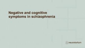 Negative and cognitive symptoms in schizophrenia
