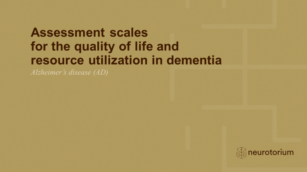 Assessment scales for the quality of life and resource utilization in dementia 