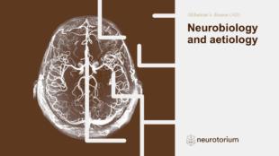 Alzheimer’s Disease – Neurobiology and aetiology