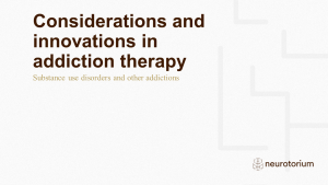 Considerations and innovations in addiction therapy