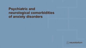 Psychiatric and neurological comorbidities of anxiety disorders