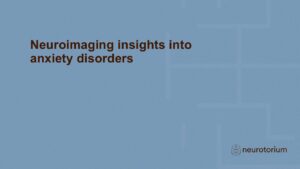 Neuroimaging insights into anxiety disorders