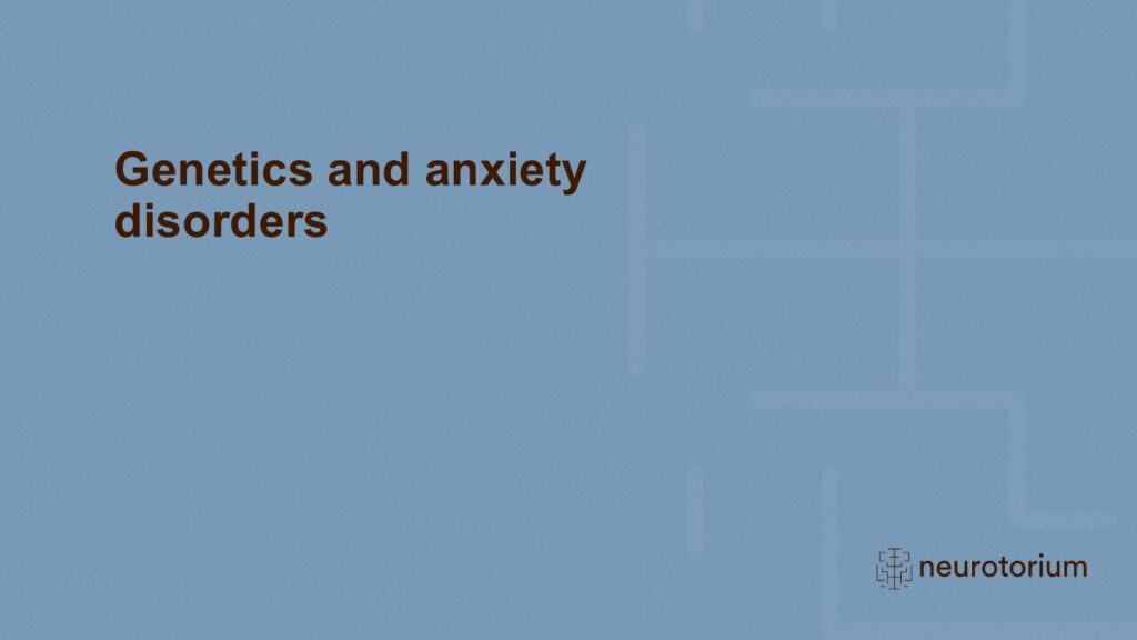 Genetics and anxiety disorders