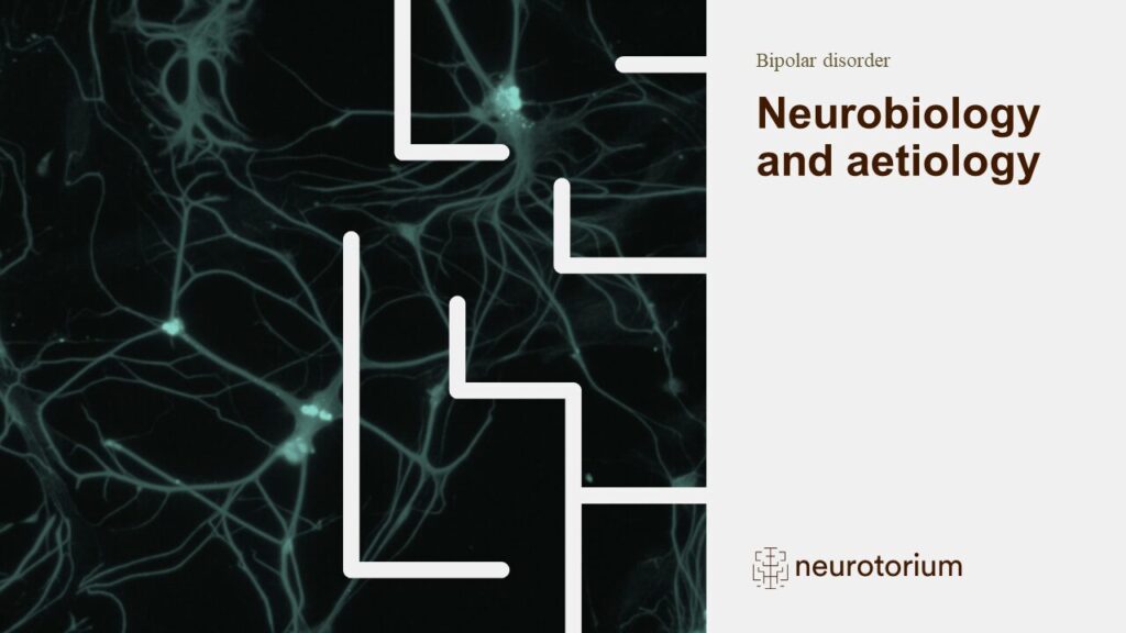 Bipolar disorder - Neurobiology and aetiology