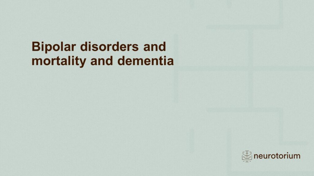 Bipolar disorders and mortality and dementia