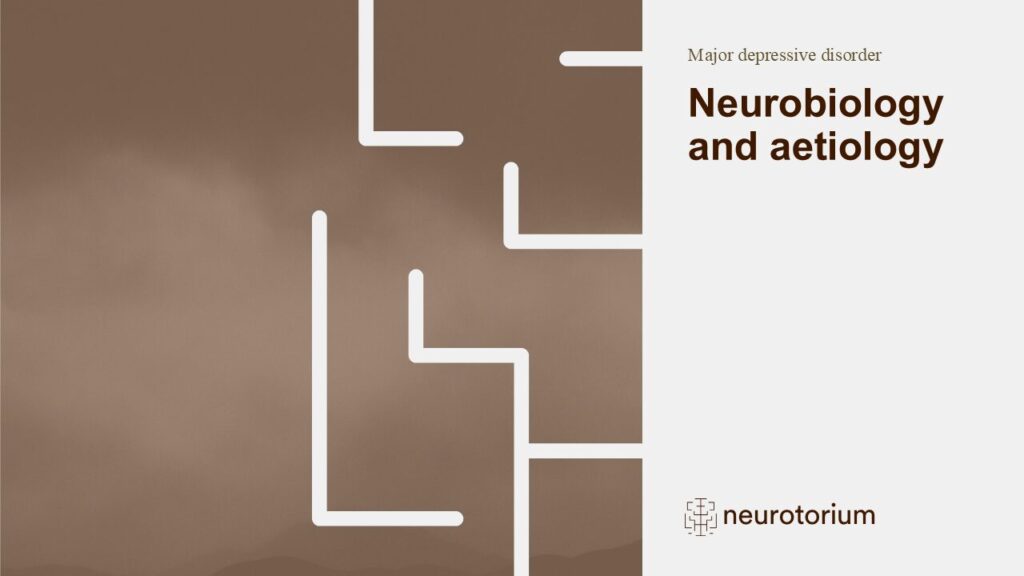 Major depressive disorder (MDD) - Neurobiology and aetiology