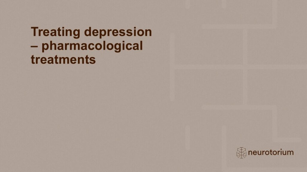 Treating depression – pharmacological treatments