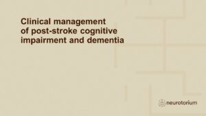 Clinical management of post-stroke cognitive impairment and dementia