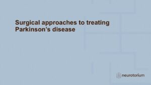 Surgical approaches to treating Parkinson’s disease